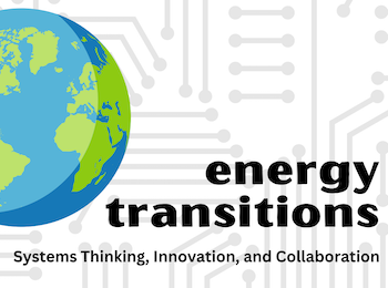 Energy Transitions: Systems Thinking, Innovation, and Collaboration