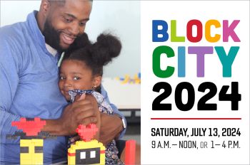 Block City 2024 on Saturday, July 13, from 9 a.m.-noon or 1-4 p.m. in S. R. Crown Hall.